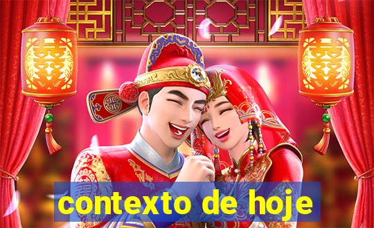 contexto de hoje